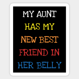 My Aunt Has My New Best Friend In Her Belly Cute Toddler Kid T-Shirt Magnet
